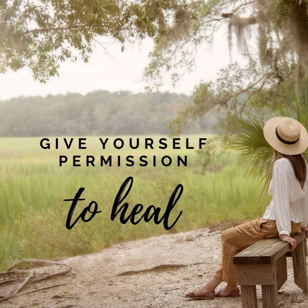 GIVE YOURSELF PERMISSION Give Yourself Permission to Heal