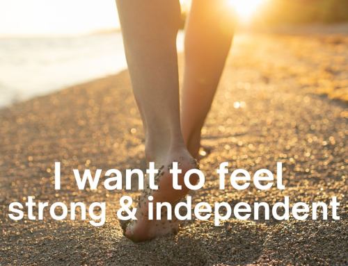 I want to feel strong and independent